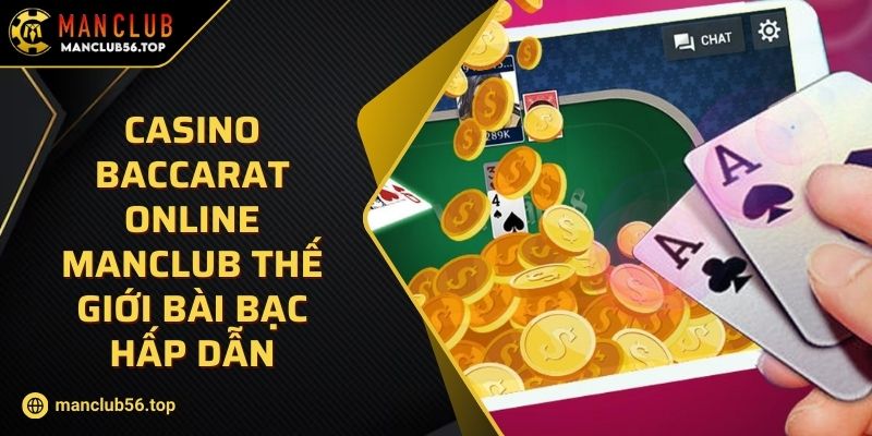 Casino Baccarat Online MANCLUB Thế Giới Bài Bạc Hấp Dẫn