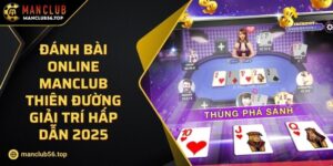 Đánh Bài Online MANCLUB Thiên Đường Giải Trí Hấp Dẫn 2025