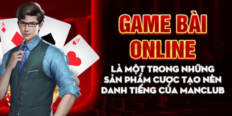 Manclub mang đến những siêu phẩm game bài trực tuyến đỉnh cao