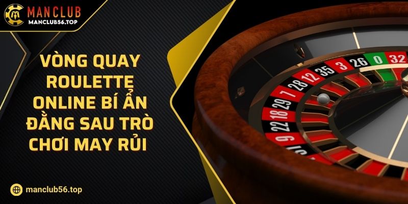 Vòng Quay Roulette Online Bí Ẩn Đằng Sau Trò Chơi May Rủi