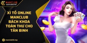 Xì Tố Online MANCLUB Bách Khoa Toàn Thư Cho Tân Binh